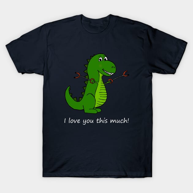 I love you this much! T-Rex Dinosaur with Grabbers T-Shirt by bethcentral